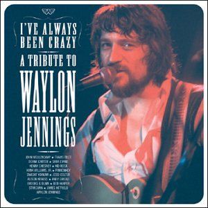 I've Always Been Crazy: Tribute to Waylon Jennings