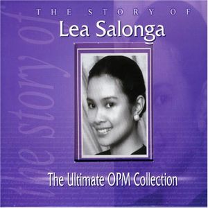 The Story of Lea Salonga - The Ultimate OPM Collection