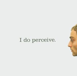 I do perceive.