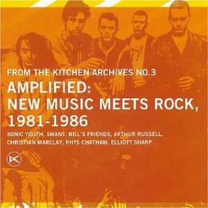 From the Kitchen Archives No. 3: Amplified: New Music Meets Rock 1981–1986 (Live)
