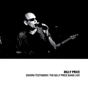 Sworn Testimony: The Billy Price Band Live (Live)