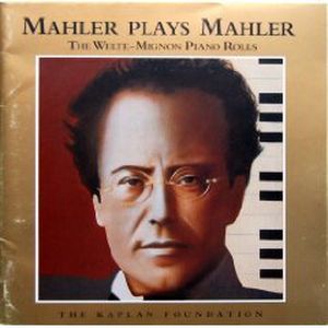 Mahler Plays Mahler: The Welte-Mignon Piano Rolls