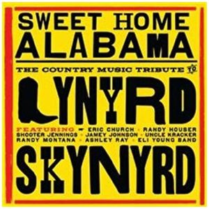 Sweet Home Alabama: The Country Music Tribute to Lynyrd Skynyrd