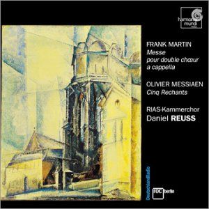 Martin: Messe pour double chœur a cappella / Messiaen: Cinq Rechants