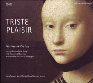 Triste Plaisir: Guillaume Du Fay und die Burgundische Musik