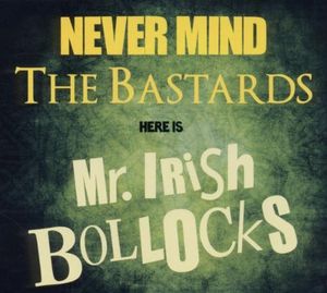 Never Mind the Bastards, Here is Mr. Irish Bollocks