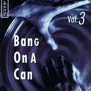 Bang on a Can Live, Volume 3 (Live)