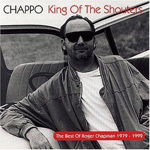Chappo - King of the Shouters (The Best of Roger Chapman 1979-1992)