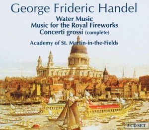 Water Music / Music for the Royal Fireworks / Concerti grossi (complete)