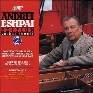 Andrei Eshpai Edition, Volume 2: Concerto for Orchestra / Concerto no. 2 for Piano and Orchestra / Symphony no. 7