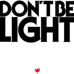 Don’t Be Light