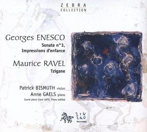 Enesco: Sonate no. 3 / Impressions d'enfance / Ravel: Tzigane