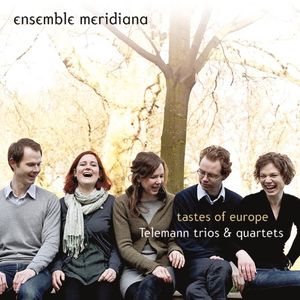 Tastes of Europe: Telemann Trios & Quartets (Ensemble Meridiana)