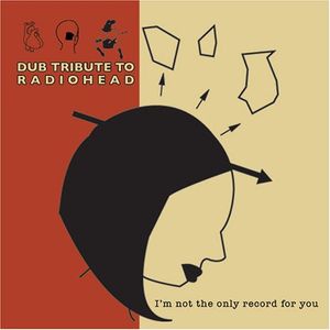 Dub Tribute to Radiohead: I’m Not the Only Record for You