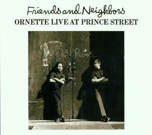 Friends and Neighbors: Ornette Live at Prince Street (Live)