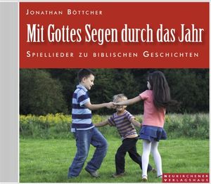 Mit Gottes Segen durch das Jahr: Spiellieder zu biblischen Geschichten