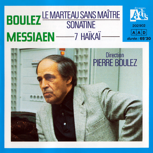Boulez: Le marteau sans Maître / Sonatine / Messiaen: 7 Haïkaï