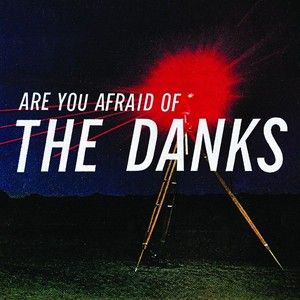 Are You Afraid of The Danks?