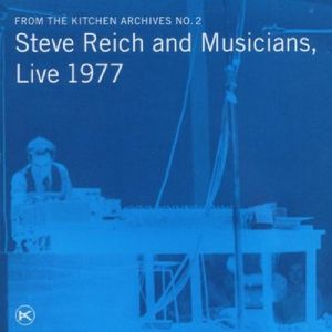 From the Kitchen Archives No. 2: Steve Reich and Musicians, Live 1977 (Live)