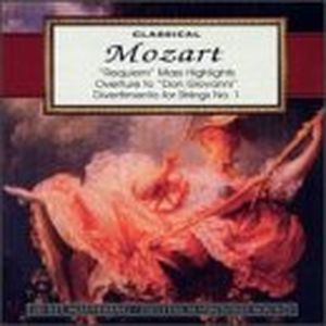 Classical Mozart: "Requiem" Mass Highlights / Overture to "Don Giovanni" / Divertimento for Strings No. 1