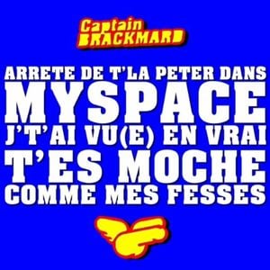 Arrête de t'la péter dans MySpace