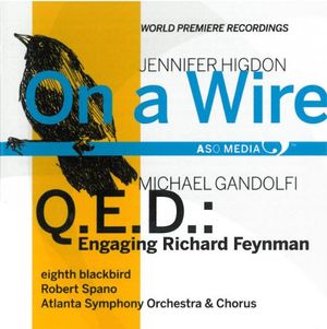 Higdon: On a Wire / Gandolfi: Q.E.D.: Engaging Richard Feynman