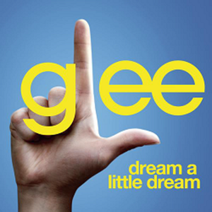 Dream a Little Dream (Glee Cast version)