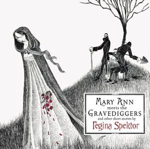 Mary Ann Meets the Gravediggers and Other Short Stories by Regina Spektor