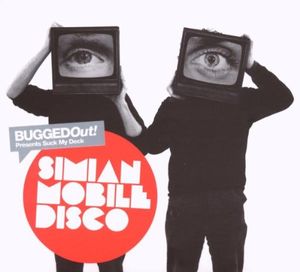 Bugged Out! Presents Suck My Deck: Simian Mobile Disco