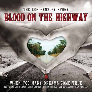 Blood on the highway: The Ken Hensley Story - When Too Many Dreams Come True