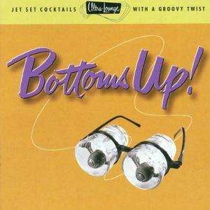 Ultra-Lounge, Volume 18: Bottoms Up!
