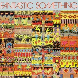 Fantastic Something