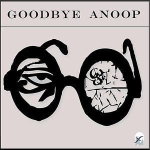 Goodbye Anoop