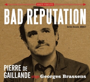 Bad Reputation: Pierre de Gaillande sings Georges Brassens