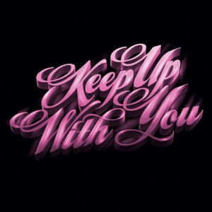 Keep Up With You