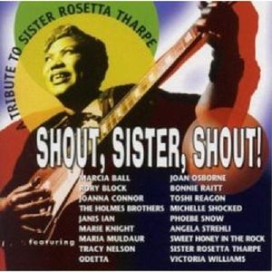 Shout, Sister, Shout: A Tribute to Sister Rosetta Tharpe