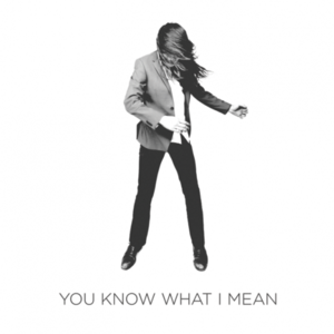 You Know What I Mean (Single)