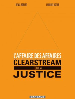 Clearstream Justice - L'Affaire des affaires, tome 4