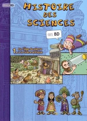 De l'Âge de pierre à la Grèce Antique - Histoire des sciences en BD, tome 1