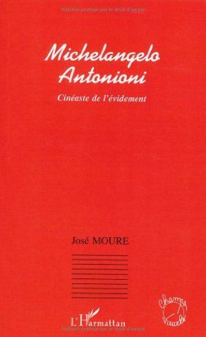 Michelangelo Antonioni : Cinéaste de l'évidement