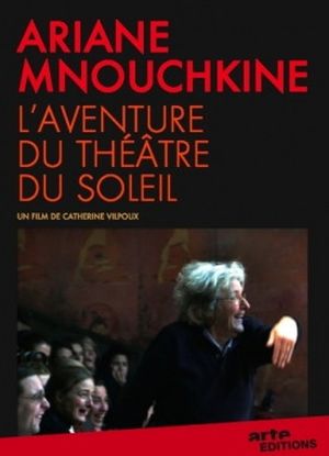 Ariane Mnouchkine, l'aventure du théâtre du soleil