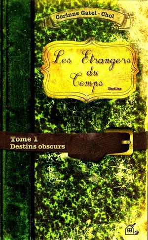 Destins obscurs - Les Etrangers du Temps, tome 1