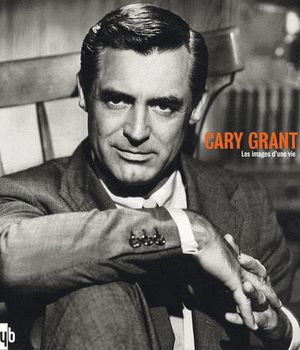 Cary Grant - Les images d'une vie