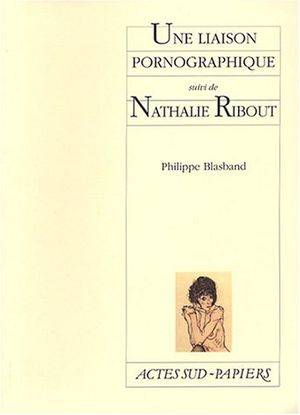 Une liaison pornographique, suivie de "Nathalie Ribout"
