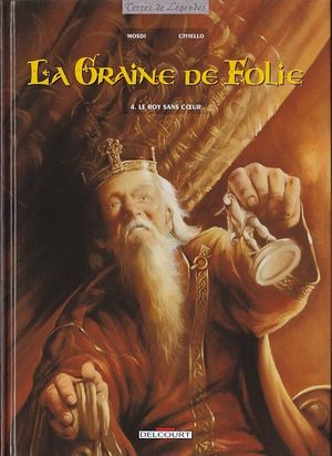 Le Roy sans cœur - La Graine de folie, tome 4