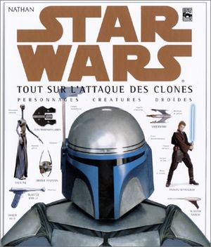 Star Wars : Tout sur L'Attaque des clones