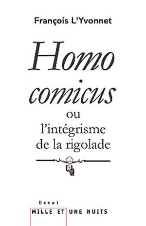 Homo comicus: ou l'intégrisme de la rigolade