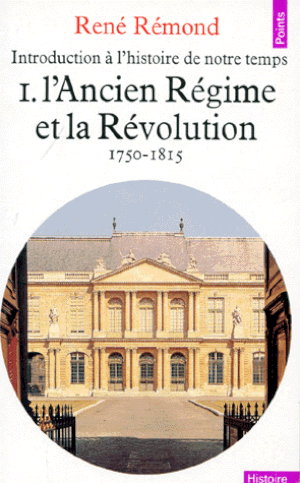 L'Ancien Régime et la Révolution, 1750-1815 - Introduction à l'Histoire de notre temps, tome 1