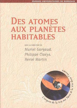 Des atomes aux planètes habitables
