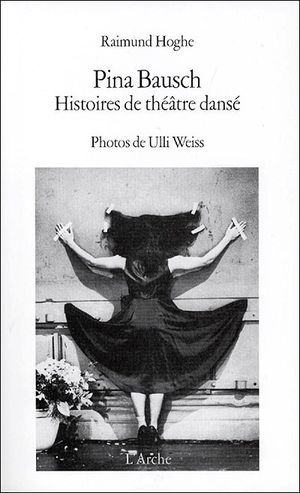 Pina Bausch - Histoires de théâtre dansé